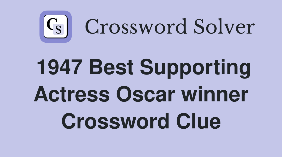 1947 Best Supporting Actress Oscar winner Crossword Clue
