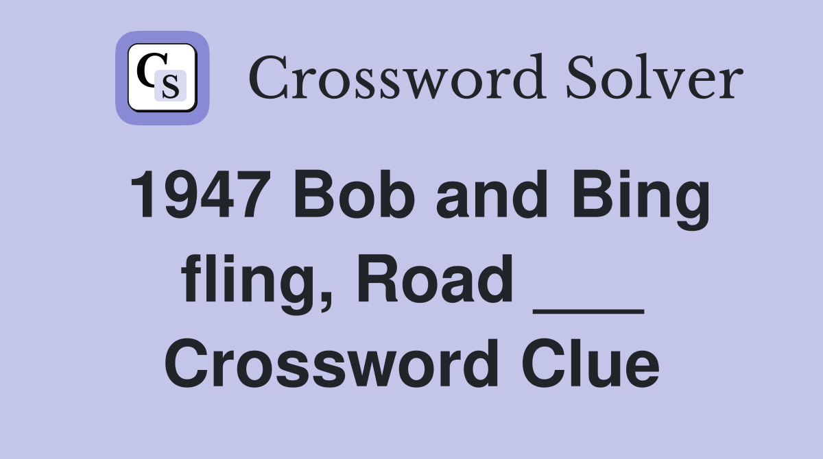 1947 Bob and Bing fling, Road ___ Crossword Clue
