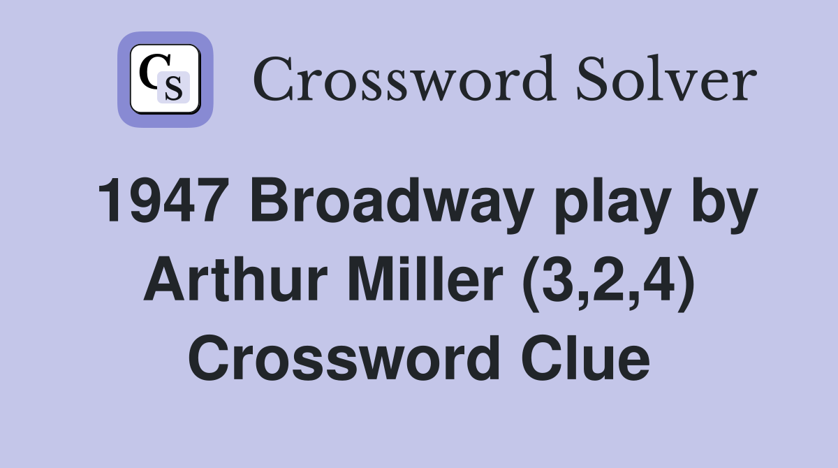 1947 Broadway play by Arthur Miller (3,2,4) Crossword Clue