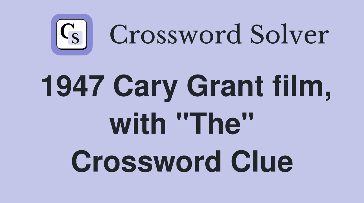 1947 Cary Grant film, with "The" Crossword Clue