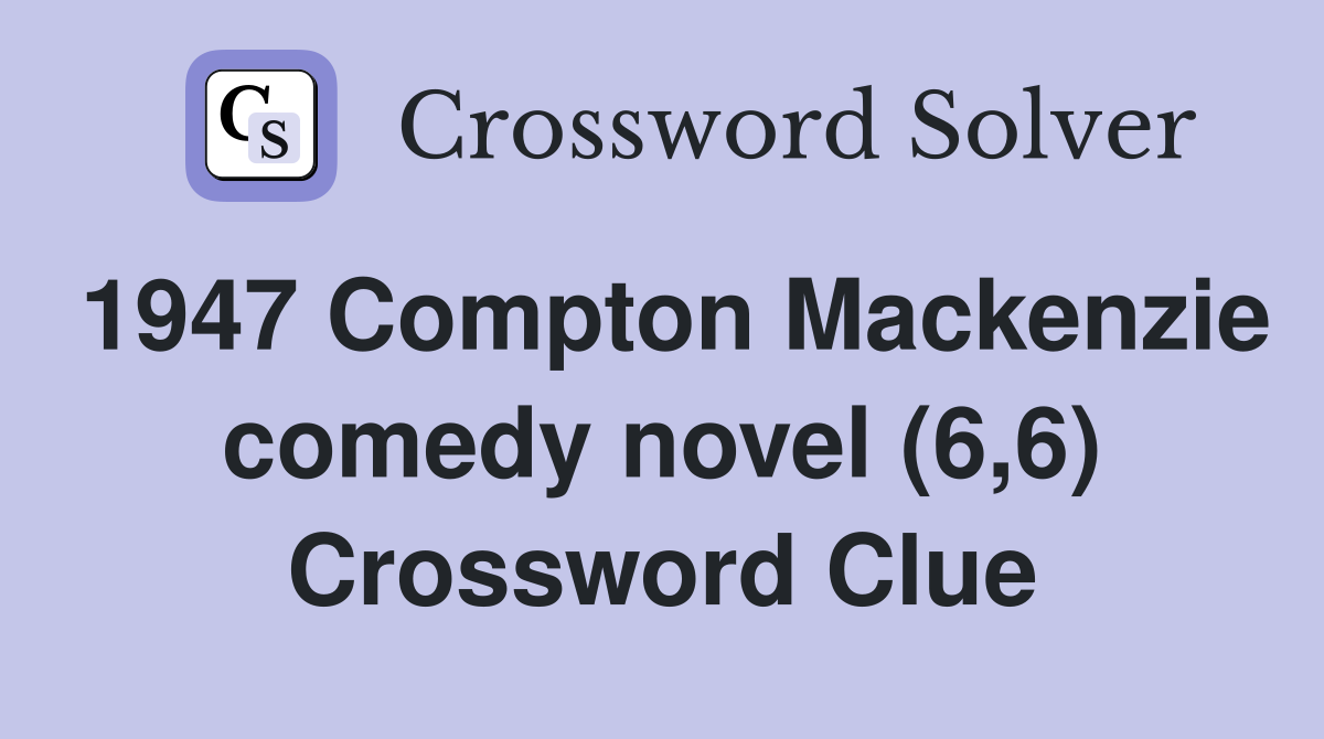 1947 Compton Mackenzie comedy novel (6,6) Crossword Clue