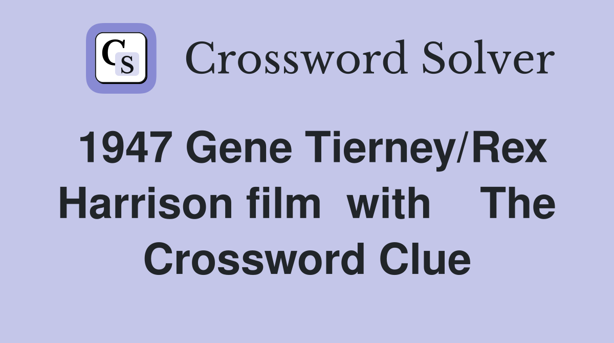 1947 Gene Tierney/Rex Harrison film  with    The Crossword Clue