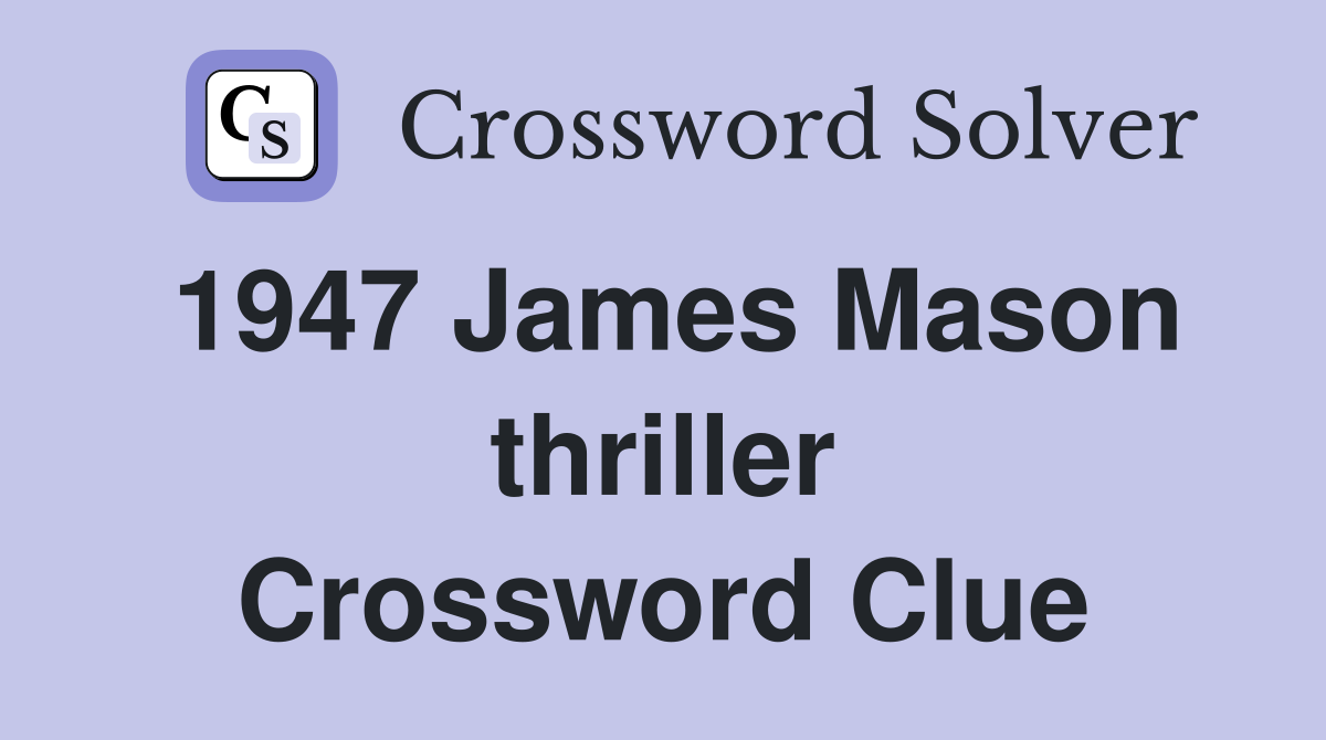 1947 James Mason thriller Crossword Clue