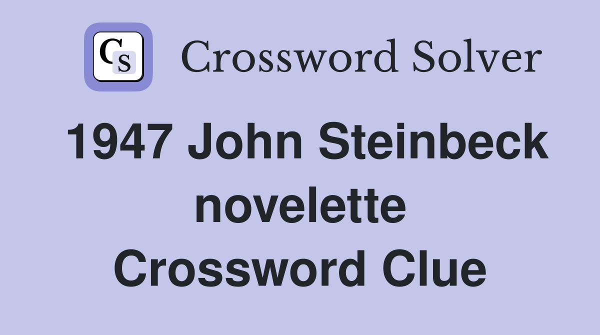 1947 John Steinbeck novelette Crossword Clue