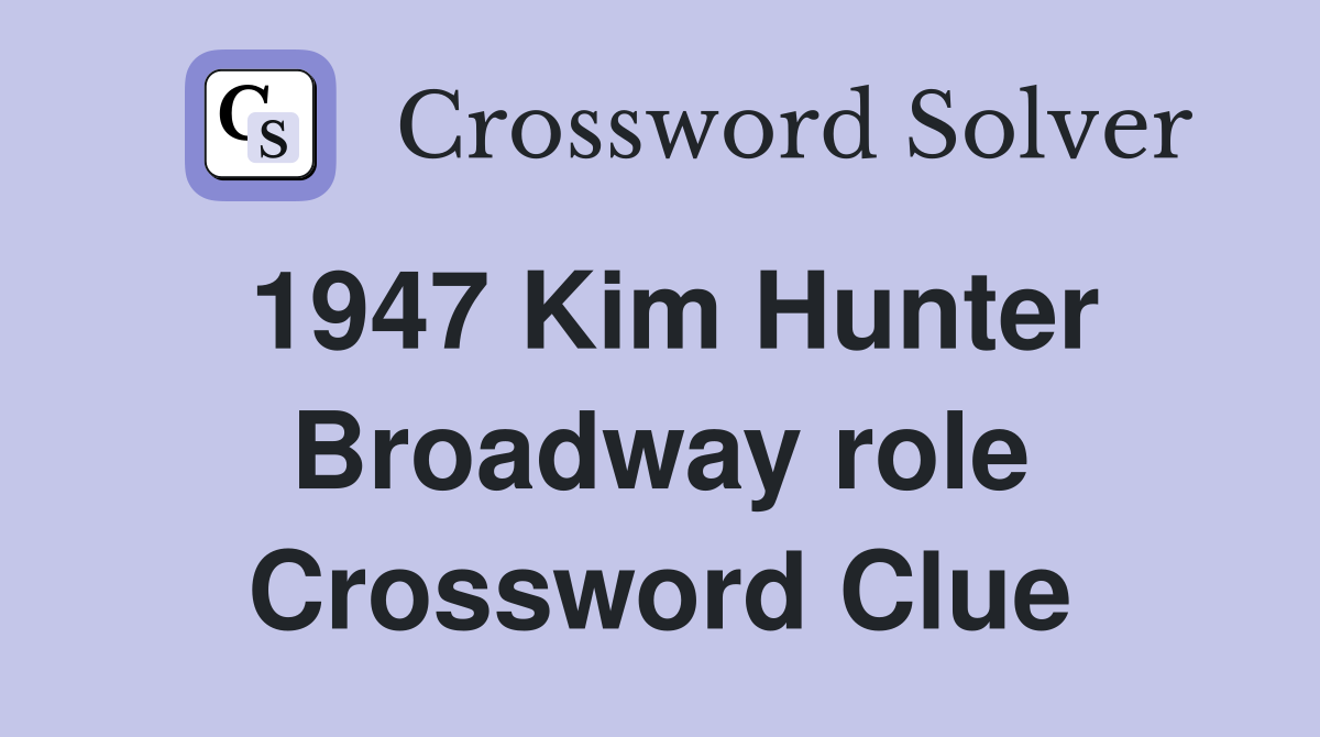 1947 Kim Hunter Broadway role Crossword Clue