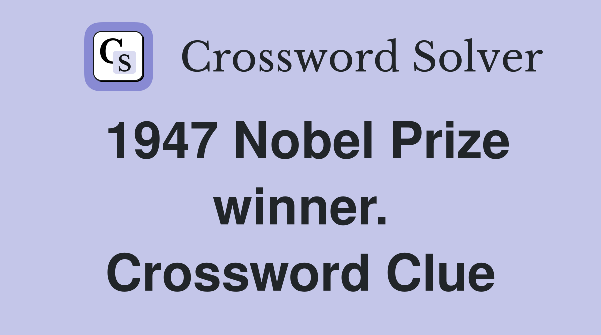 1947 Nobel Prize winner. Crossword Clue