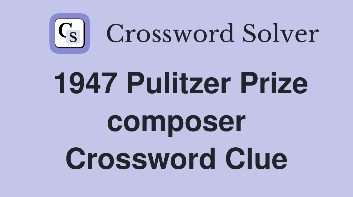 1947 Pulitzer Prize composer Crossword Clue
