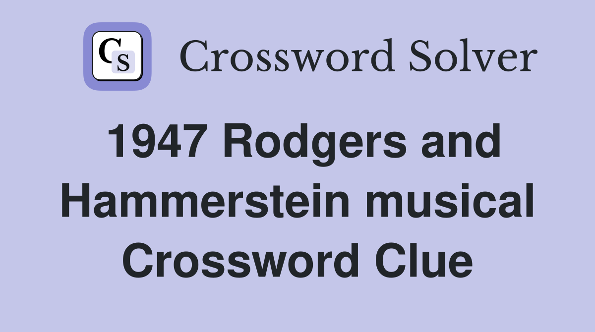 1947 Rodgers and Hammerstein musical Crossword Clue