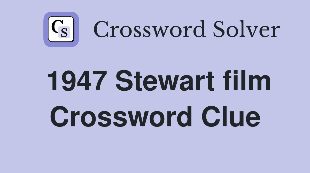1947 Stewart film Crossword Clue