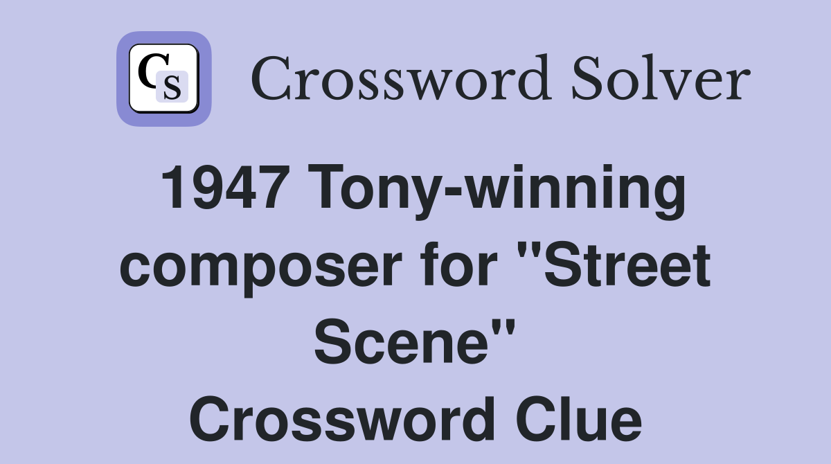 1947 Tony-winning composer for "Street Scene" Crossword Clue
