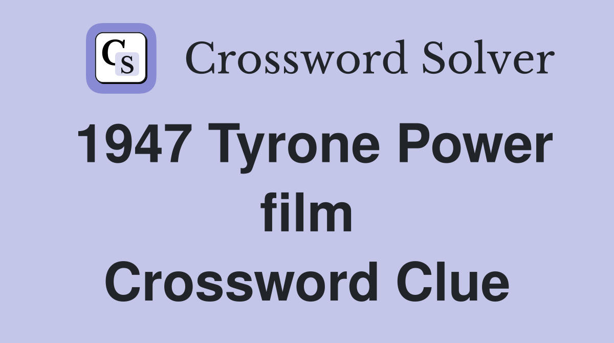 1947 Tyrone Power film Crossword Clue