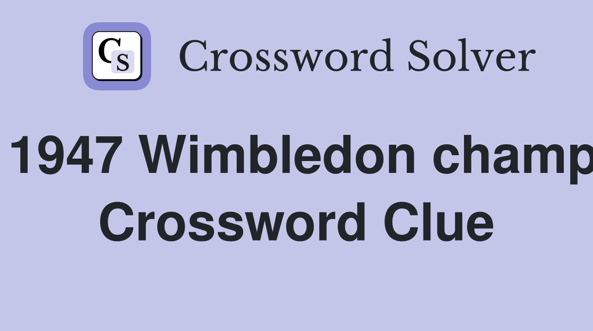 1947 Wimbledon champ Crossword Clue