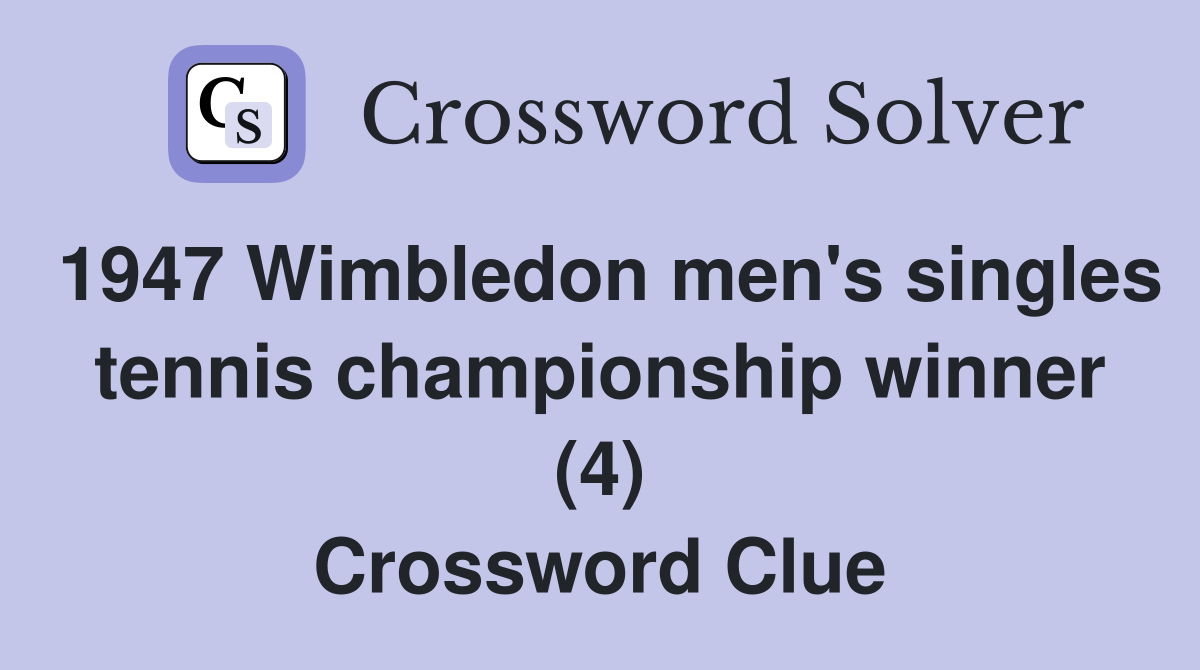 1947 Wimbledon men's singles tennis championship winner (4) Crossword Clue