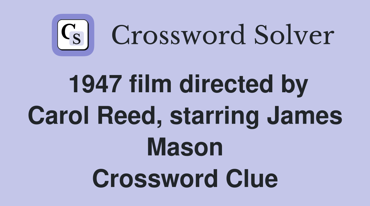 1947 film directed by Carol Reed, starring James Mason Crossword Clue