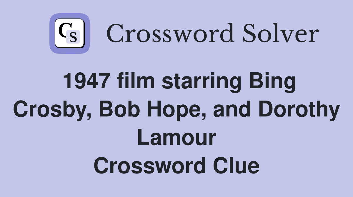 1947 film starring Bing Crosby, Bob Hope, and Dorothy Lamour Crossword Clue