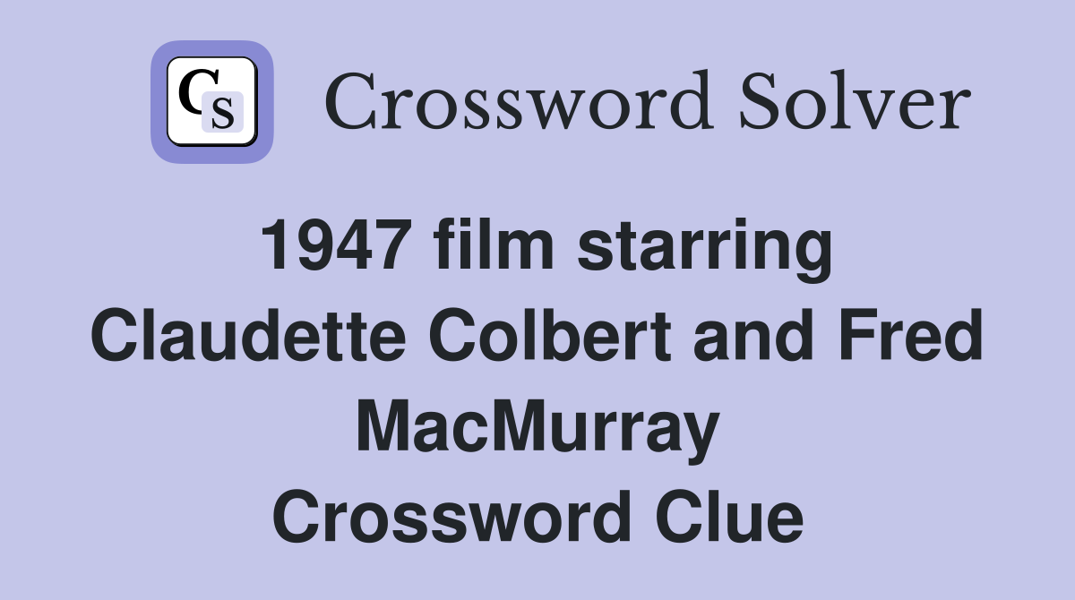1947 film starring Claudette Colbert and Fred MacMurray Crossword Clue