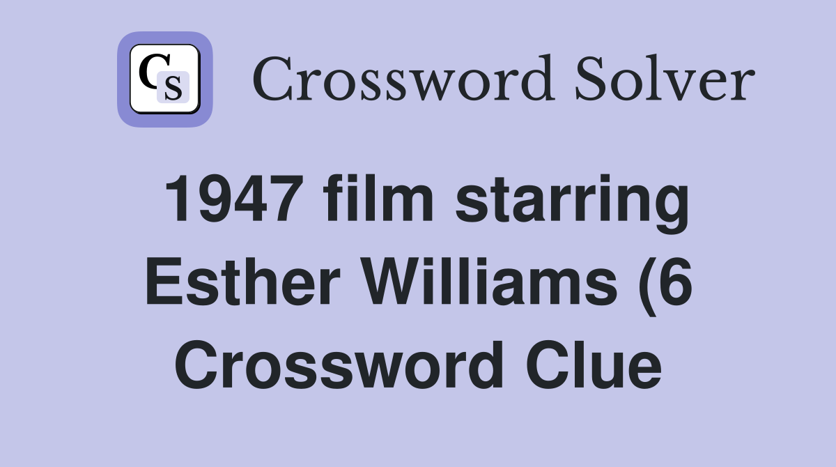 1947 film starring Esther Williams (6) Crossword Clue Answers 1947 film starring Esther Williams (6) Crossword Clue Answers