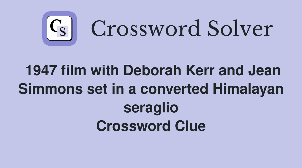 1947 film with Deborah Kerr and Jean Simmons set in a converted Himalayan seraglio Crossword Clue