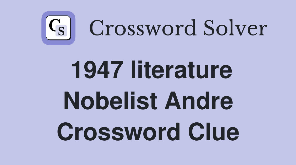 1947 literature Nobelist Andre Crossword Clue