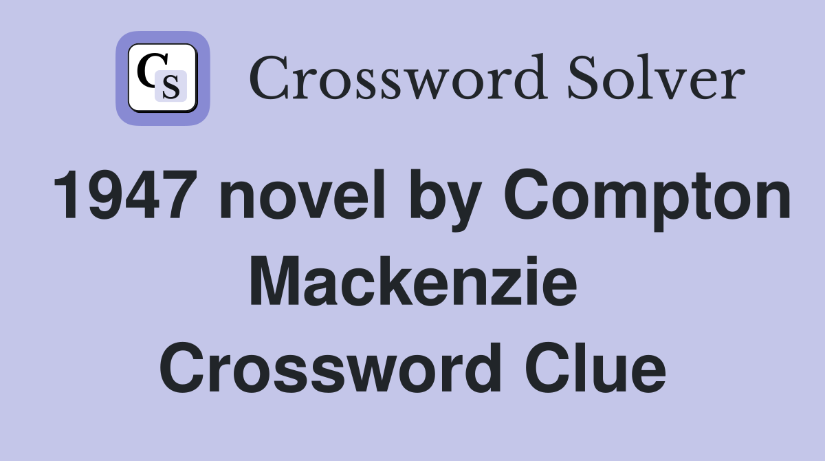 1947 novel by Compton Mackenzie Crossword Clue