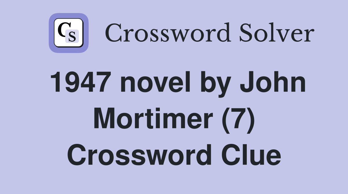 1947 novel by John Mortimer (7) Crossword Clue
