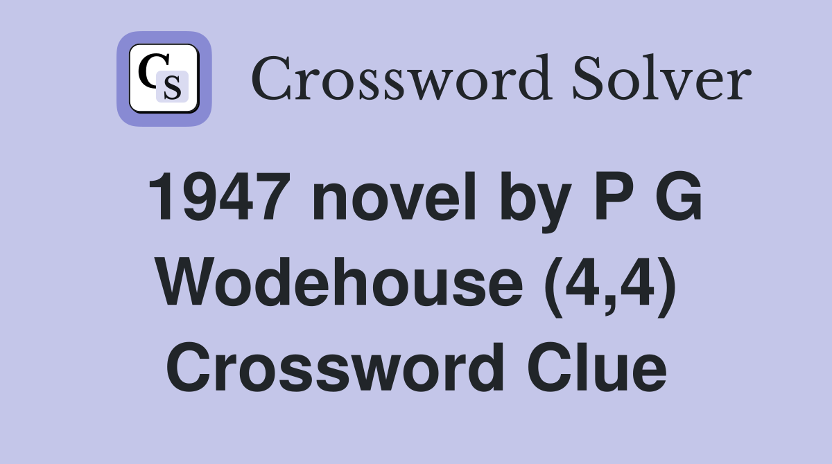 1947 novel by P G Wodehouse (4,4) Crossword Clue