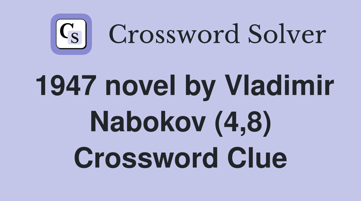 1947 novel by Vladimir Nabokov (4,8) Crossword Clue