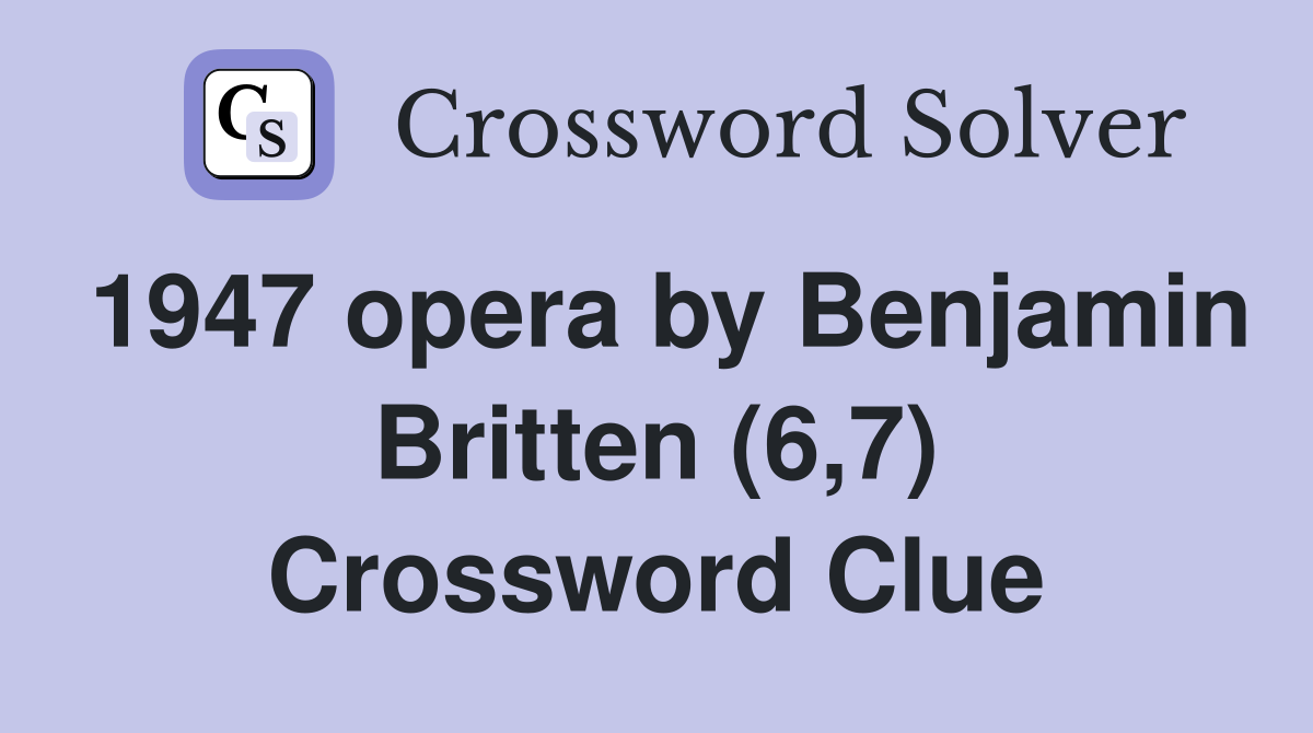 1947 opera by Benjamin Britten (6,7) Crossword Clue