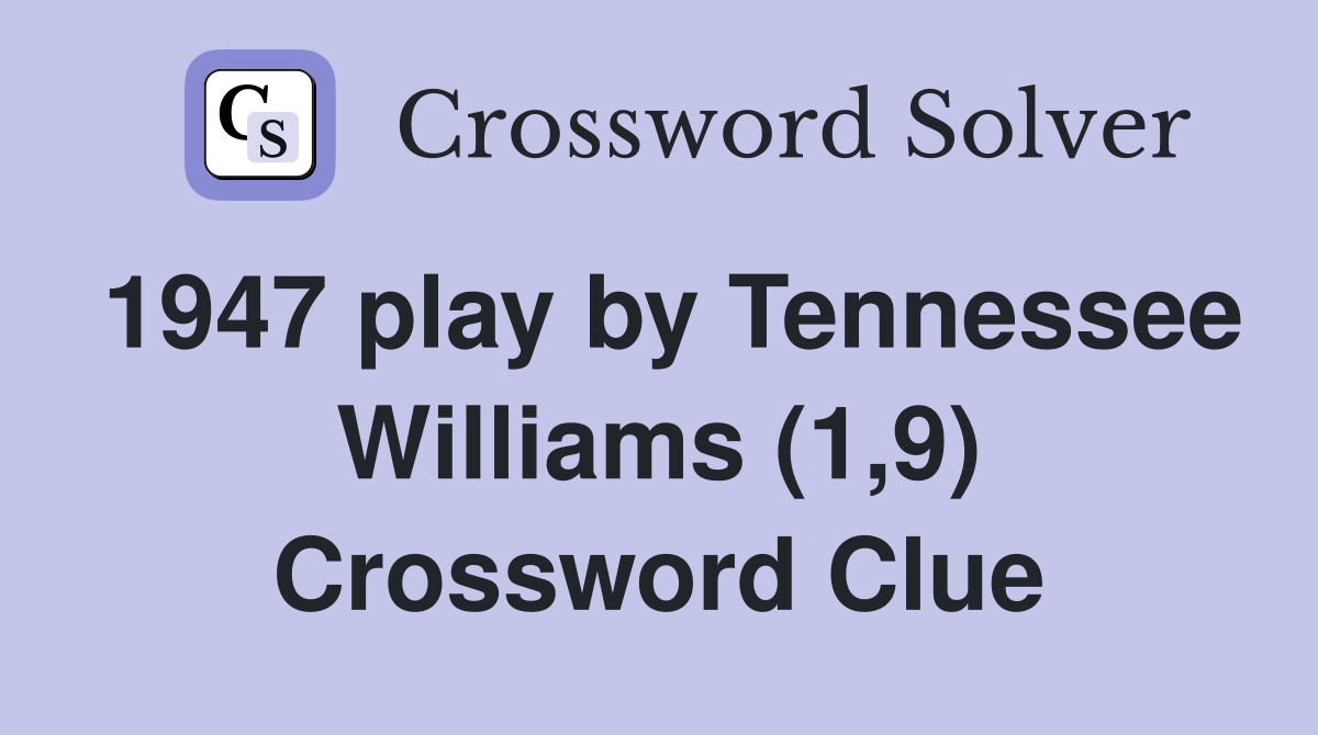 1947 play by Tennessee Williams (1,9) Crossword Clue