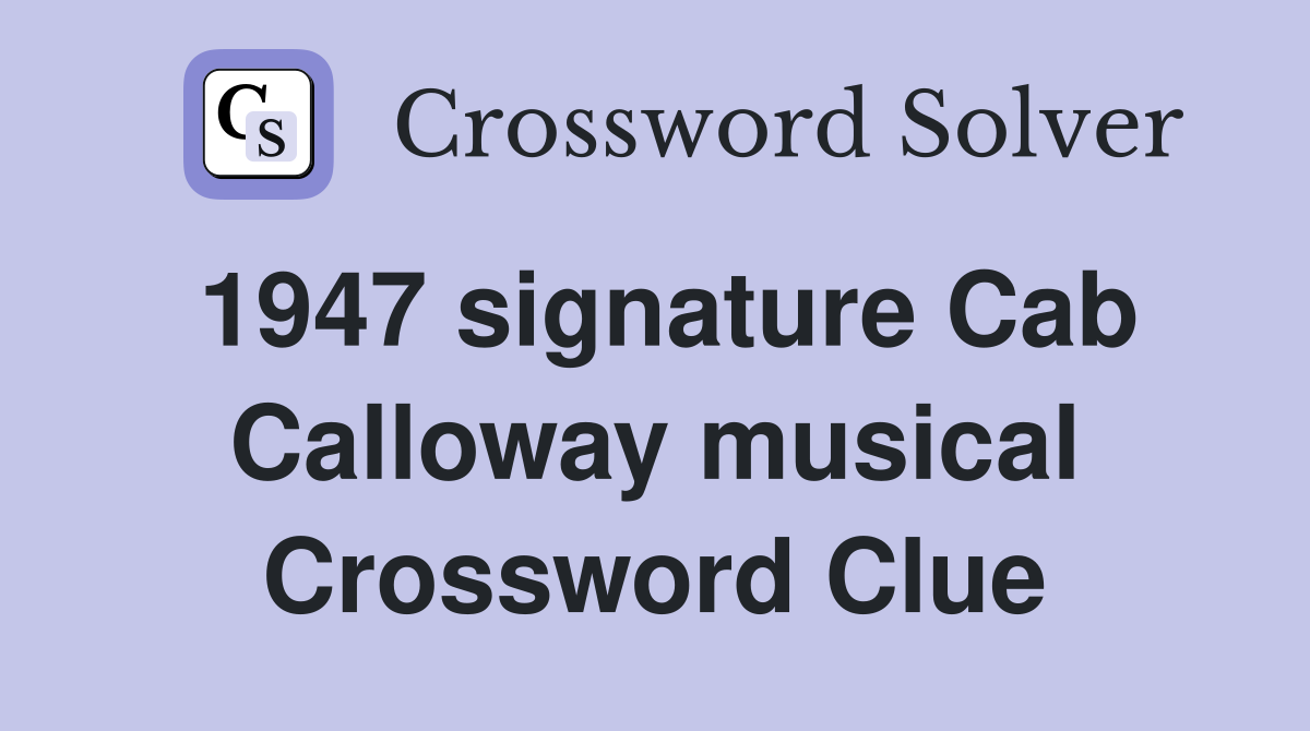 1947 signature Cab Calloway musical Crossword Clue
