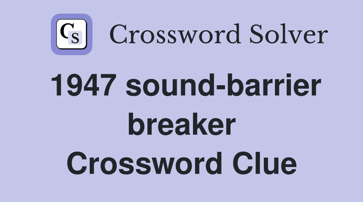 1947 sound-barrier breaker Crossword Clue
