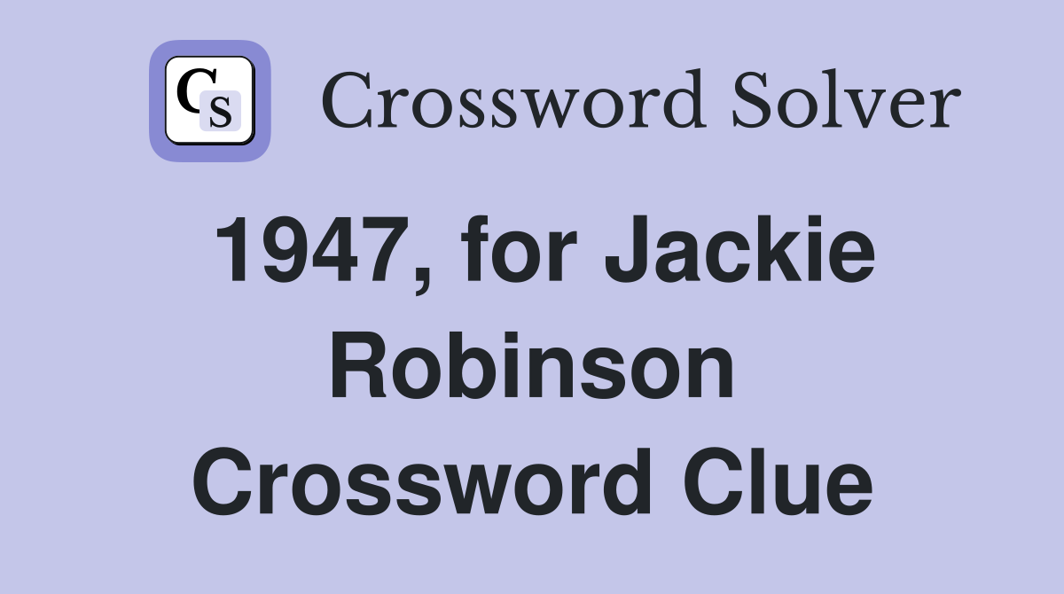 1947, for Jackie Robinson Crossword Clue