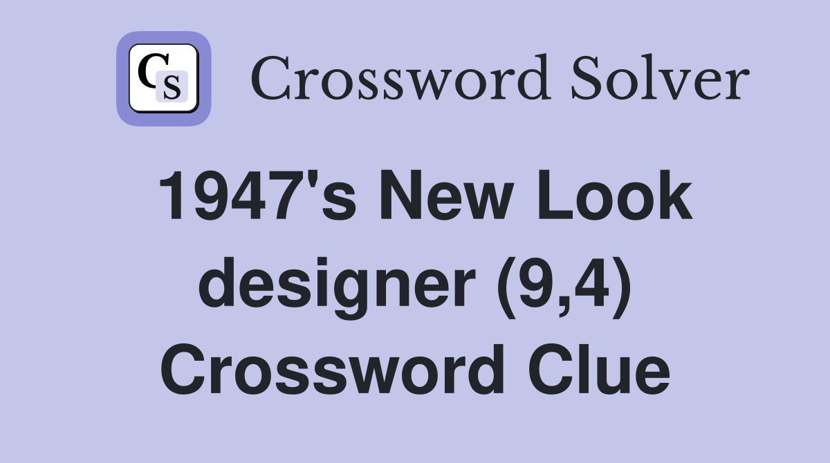 1947's New Look designer (9,4) Crossword Clue