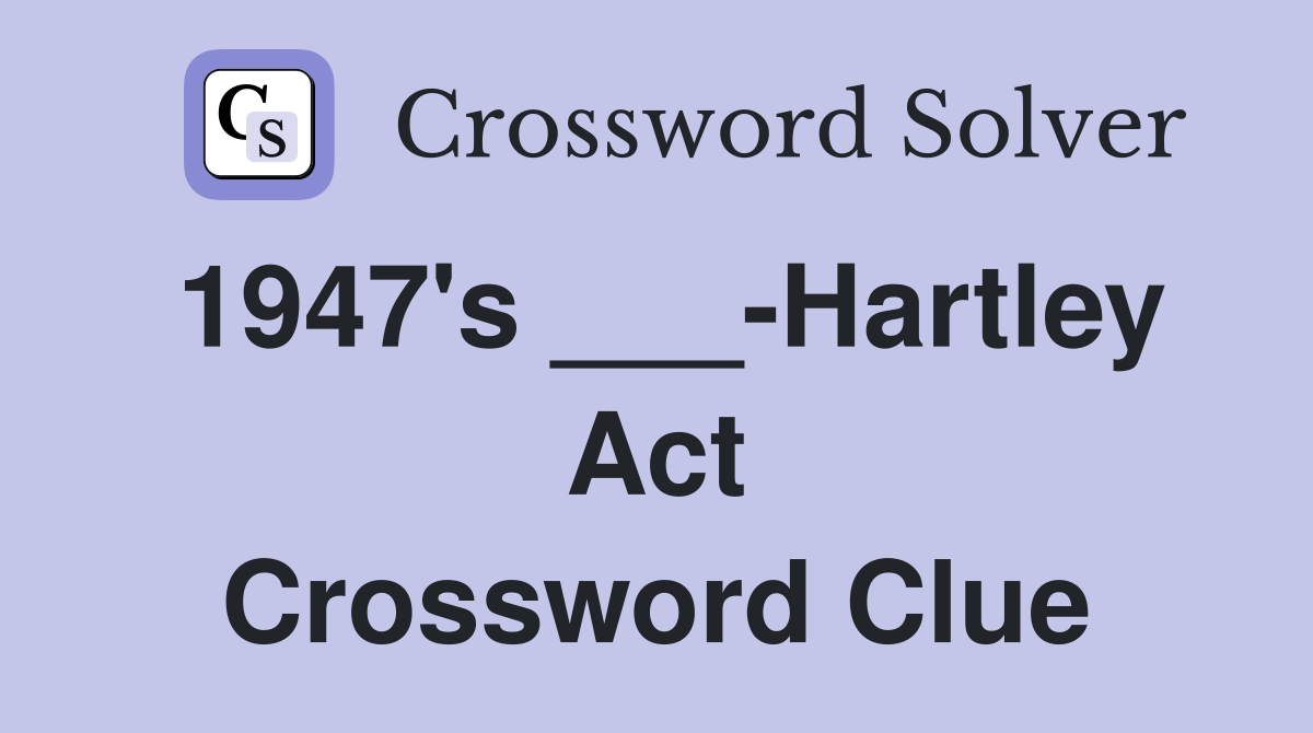 1947's ___-Hartley Act Crossword Clue