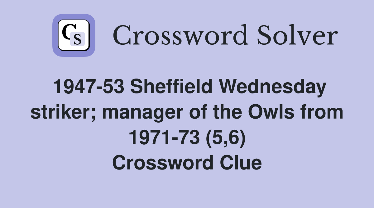 1947-53 Sheffield Wednesday striker; manager of the Owls from 1971-73 (5,6) Crossword Clue