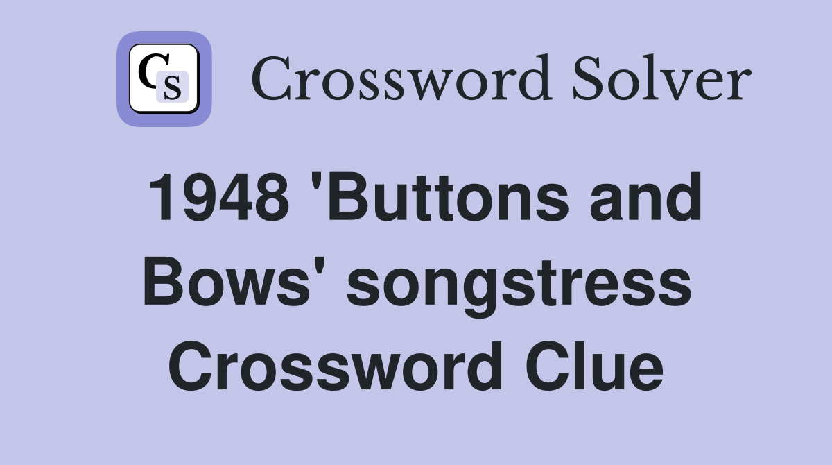 1948 'Buttons and Bows' songstress Crossword Clue