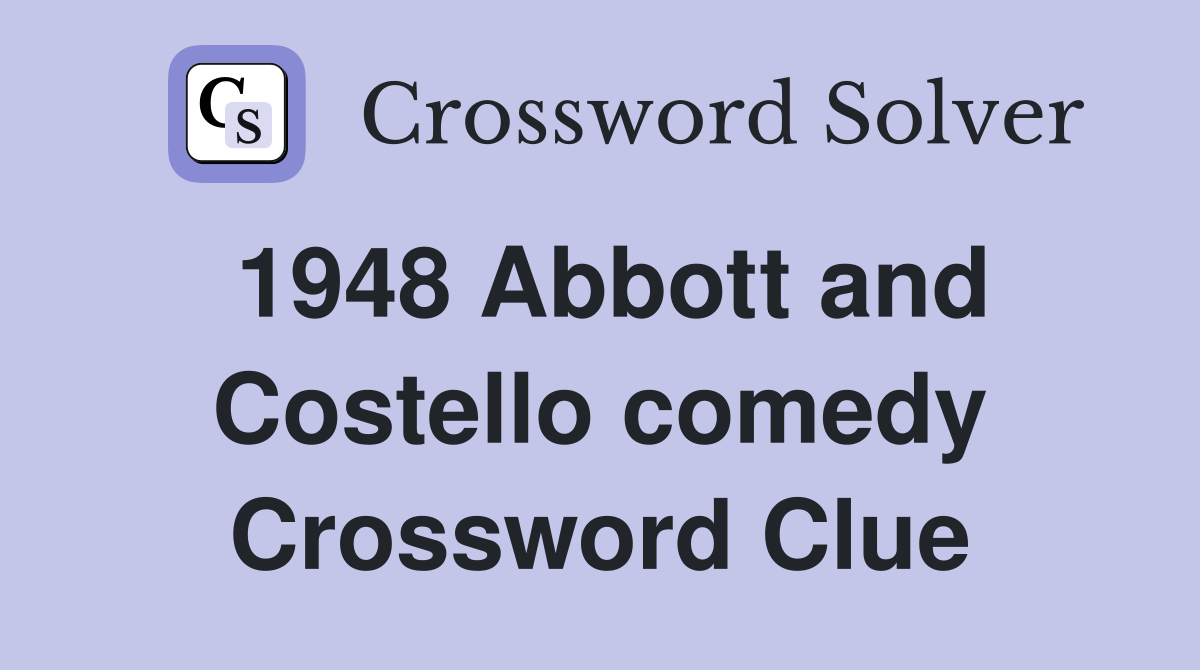 1948 Abbott and Costello comedy Crossword Clue