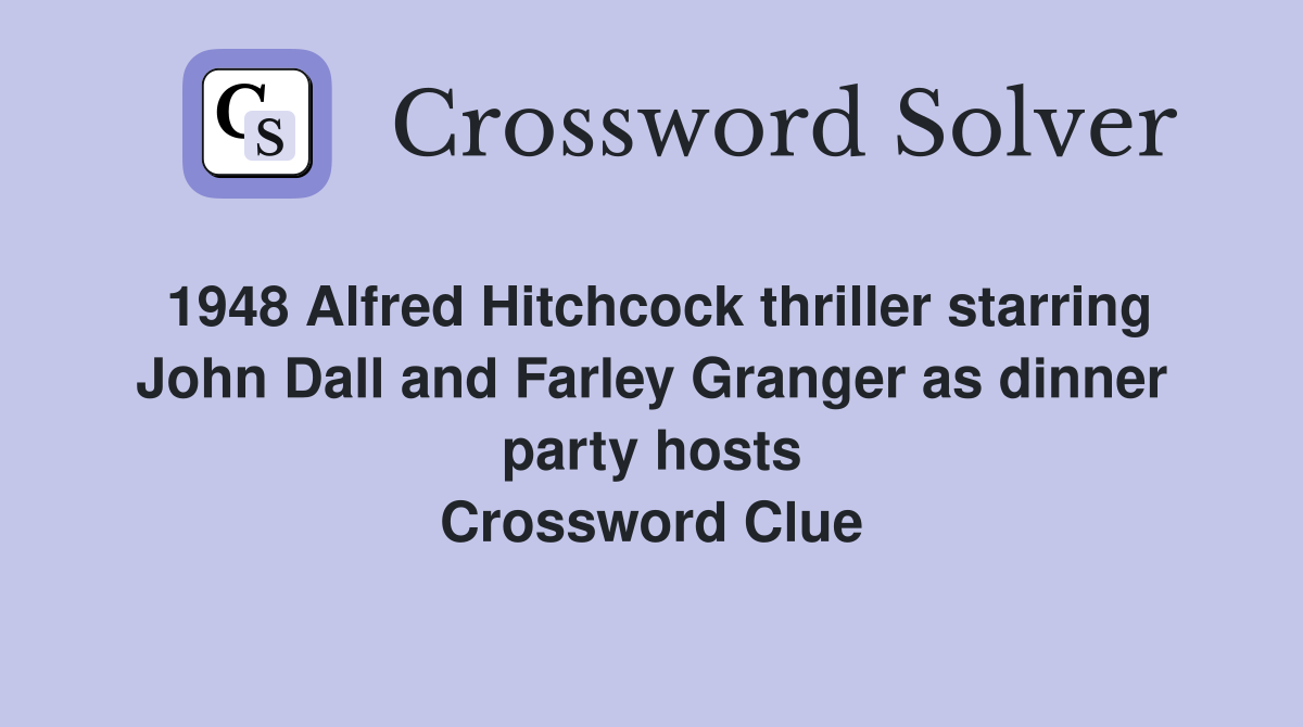 1948 Alfred Hitchcock thriller starring John Dall and Farley Granger as dinner party hosts Crossword Clue