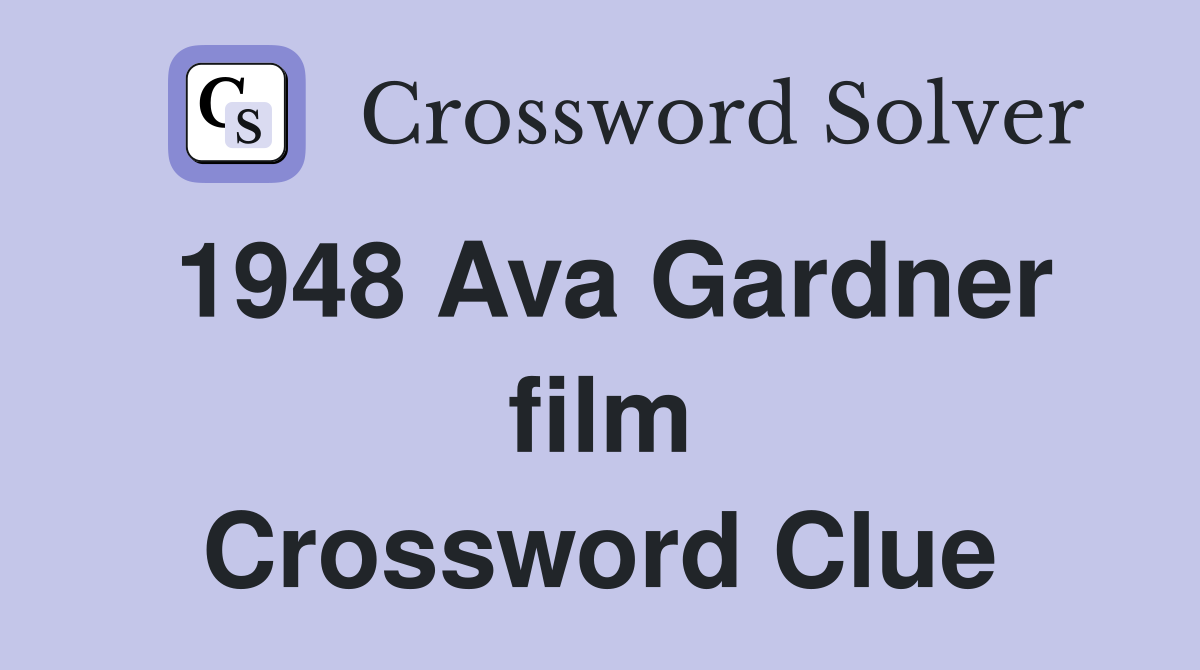 1948 Ava Gardner film Crossword Clue