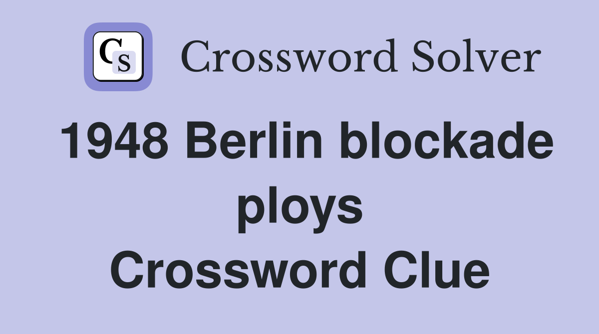 1948 Berlin blockade ploys Crossword Clue