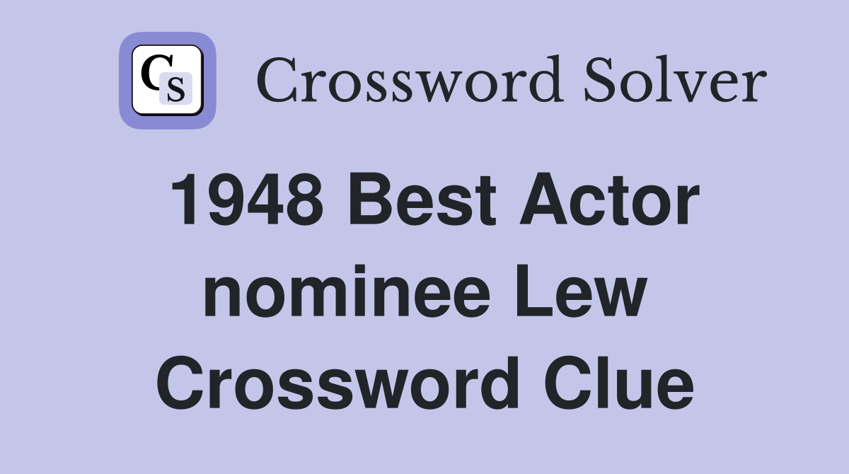 1948 Best Actor nominee Lew Crossword Clue