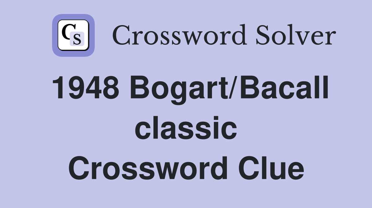 1948 Bogart/Bacall classic Crossword Clue
