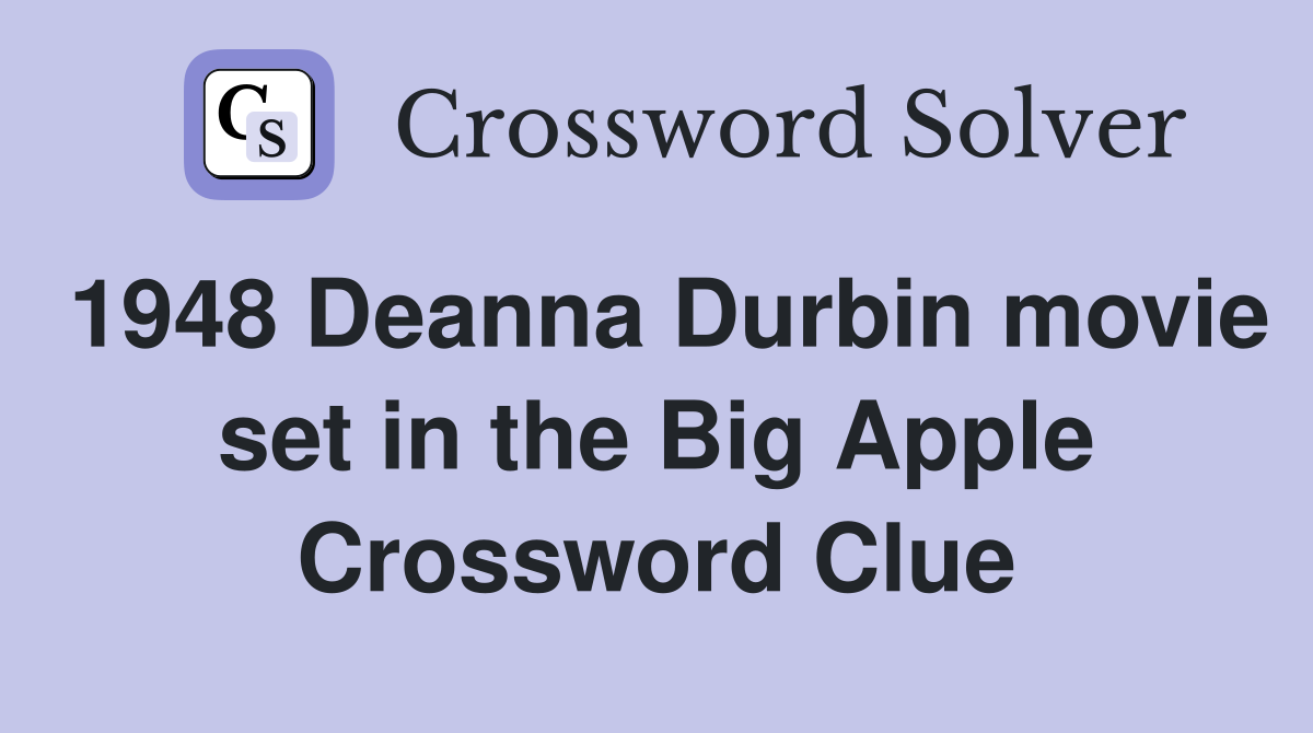 1948 Deanna Durbin movie set in the Big Apple Crossword Clue