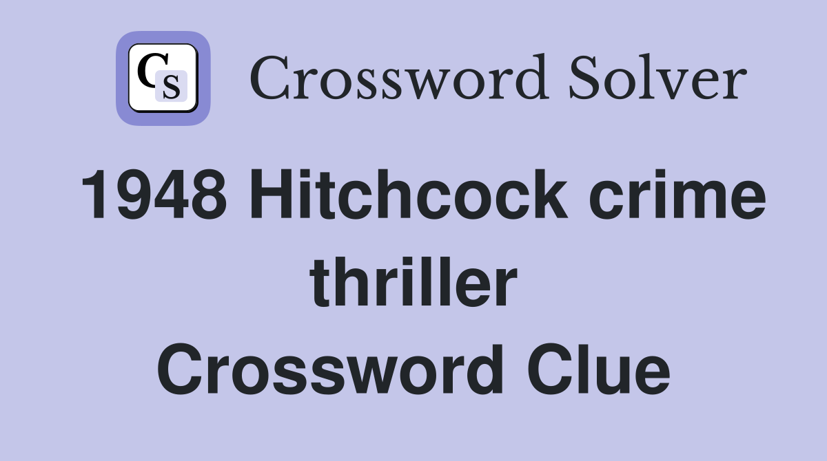 1948 Hitchcock crime thriller Crossword Clue