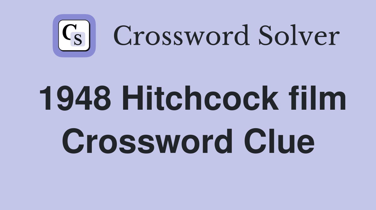 1948 Hitchcock film Crossword Clue
