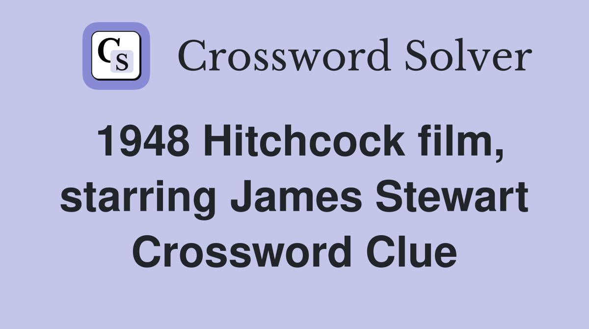 1948 Hitchcock film, starring James Stewart Crossword Clue