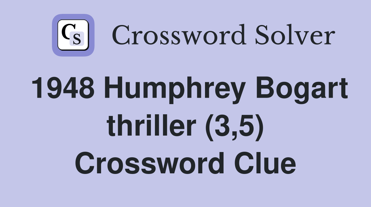 1948 Humphrey Bogart thriller (3,5) Crossword Clue