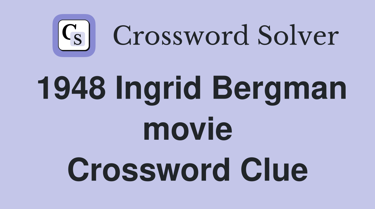 1948 Ingrid Bergman movie Crossword Clue