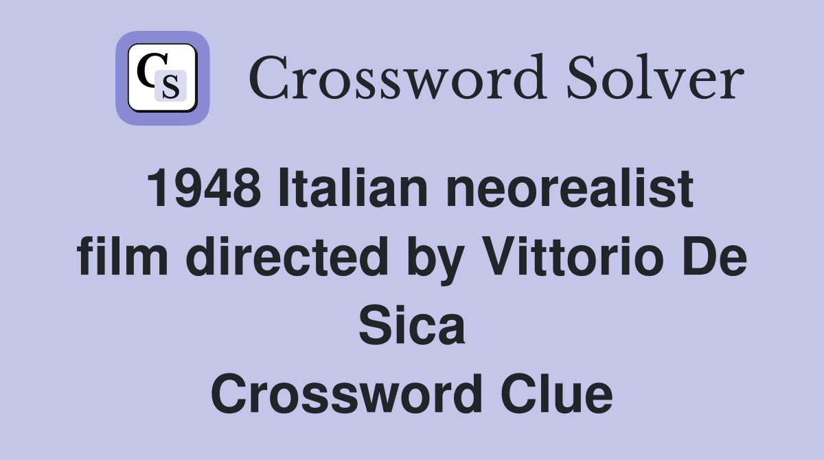 1948 Italian neorealist film directed by Vittorio De Sica Crossword Clue