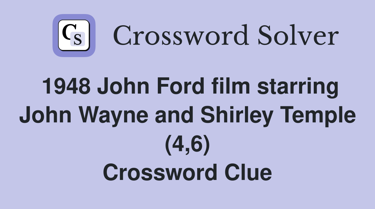 1948 John Ford film starring John Wayne and Shirley Temple (4,6) Crossword Clue
